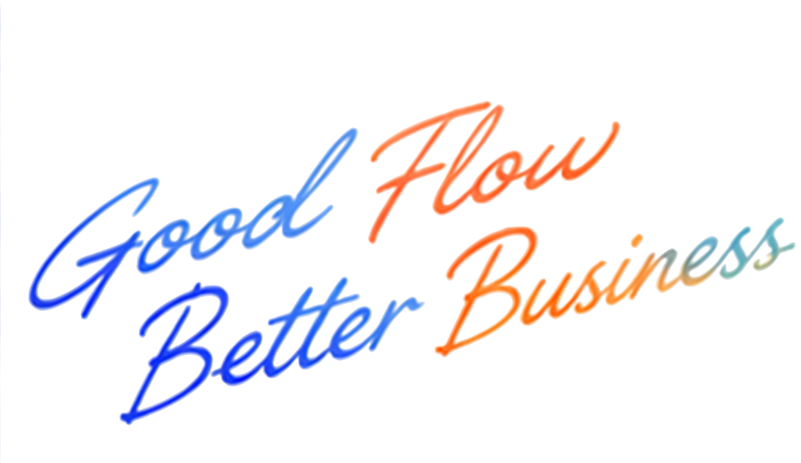 Good Flow Better Business
